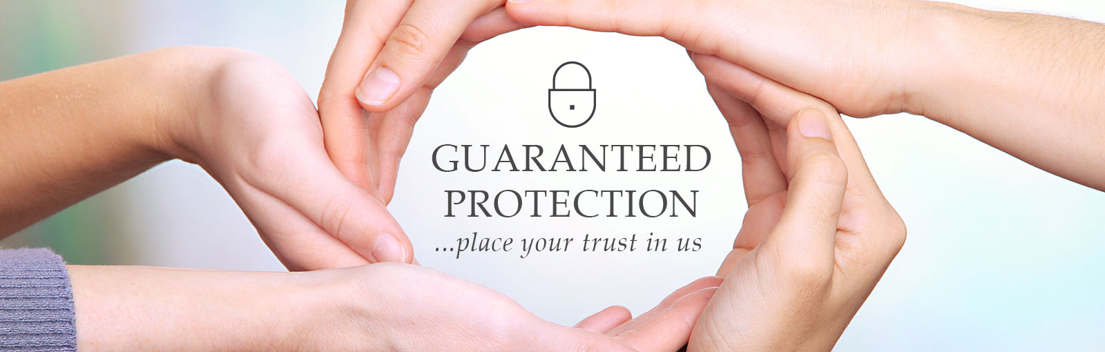 Guaranteed protection - place your trust in us